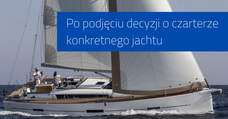 Po podjęciu decyzji o czarterze konkretnego jachtu