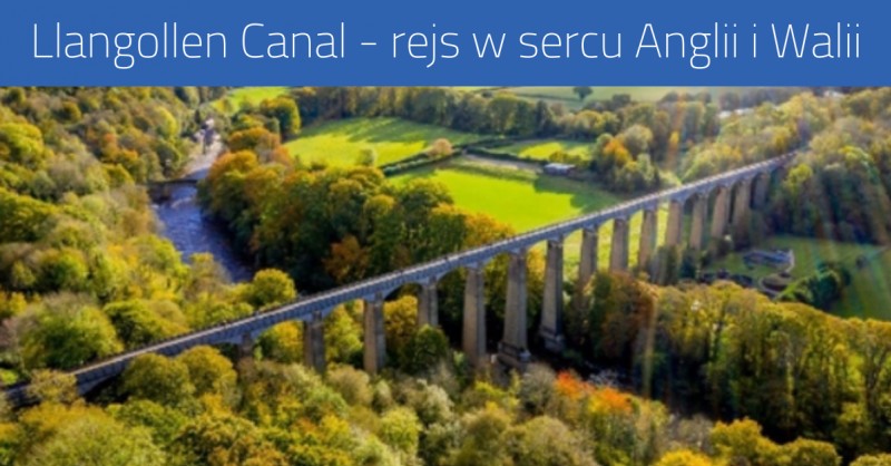 Llangollen Canal - spokojny rejs w sercu Anglii i Walii