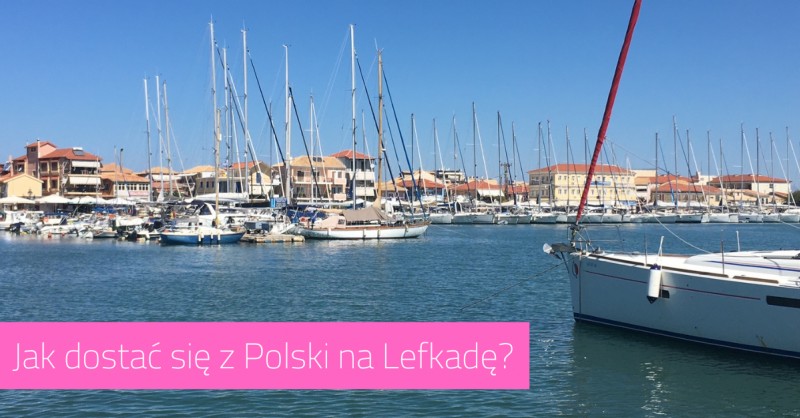 Jak dostać się z Polski na Lefkadę? Dojazd do mariny Lefkas krok po kroku